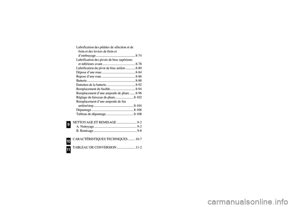 YAMAHA YFM350R 2004 User Guide Lubrification des pédales de sélection et de
frein et des leviers de frein et
d’embrayage ................................................. 8-74
Lubrification des pivots de bras supérieurs
et YAMAHA YFM350R 2004 User Guide Lubrification des pédales de sélection et de
frein et des leviers de frein et
d’embrayage ................................................. 8-74
Lubrification des pivots de bras supérieurs
et