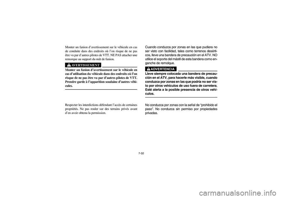 YAMAHA YFM350R 2004 Manuale de Empleo (in Spanish) 7-32
Monter un fanion d’avertissement sur le véhicule en cas
de conduite dans des endroits où l’on risque de ne pas
être vu par d’autres pilotes de VTT. NE PAS attacher une
remorque au suppor YAMAHA YFM350R 2004 Manuale de Empleo (in Spanish) 7-32
Monter un fanion d’avertissement sur le véhicule en cas
de conduite dans des endroits où l’on risque de ne pas
être vu par d’autres pilotes de VTT. NE PAS attacher une
remorque au suppor