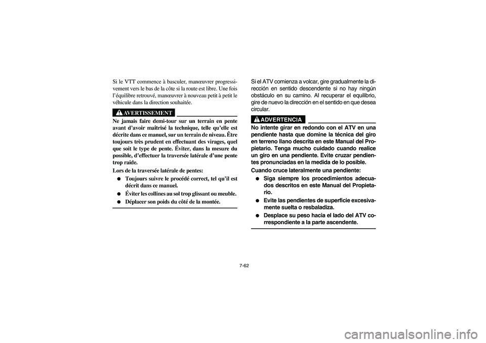 YAMAHA YFM350R 2004 Manuale de Empleo (in Spanish) 7-62
Si le VTT commence à basculer, manœuvrer progressi-
vement vers le bas de la côte si la route est libre. Une fois
l’équilibre retrouvé, manœuvrer à nouveau petit à petit le
véhicule da YAMAHA YFM350R 2004 Manuale de Empleo (in Spanish) 7-62
Si le VTT commence à basculer, manœuvrer progressi-
vement vers le bas de la côte si la route est libre. Une fois
l’équilibre retrouvé, manœuvrer à nouveau petit à petit le
véhicule da