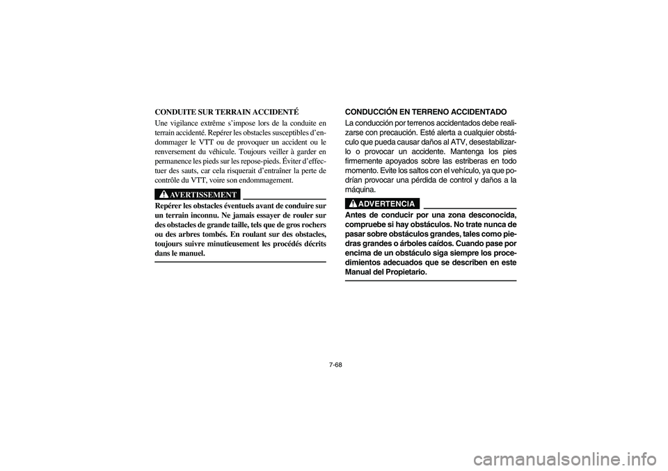 YAMAHA YFM350R 2004 Manuale de Empleo (in Spanish) 7-68
CONDUITE SUR TERRAIN ACCIDENTÉ
Une vigilance extrême s’impose lors de la conduite en
terrain accidenté. Repérer les obstacles susceptibles d’en-
dommager le VTT ou de provoquer un acciden YAMAHA YFM350R 2004 Manuale de Empleo (in Spanish) 7-68
CONDUITE SUR TERRAIN ACCIDENTÉ
Une vigilance extrême s’impose lors de la conduite en
terrain accidenté. Repérer les obstacles susceptibles d’en-
dommager le VTT ou de provoquer un acciden