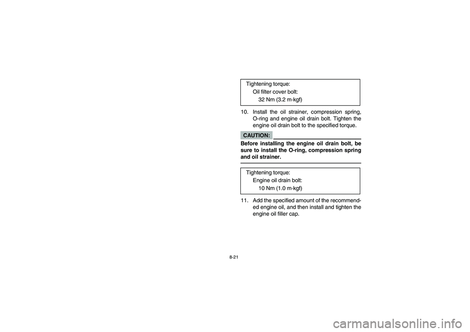 YAMAHA YFM350R 2004  Manuale de Empleo (in Spanish) 8-21
10. Install the oil strainer, compression spring,
O-ring and engine oil drain bolt. Tighten the
engine oil drain bolt to the specified torque.CAUTION:_ Before installing the engine oil drain bolt