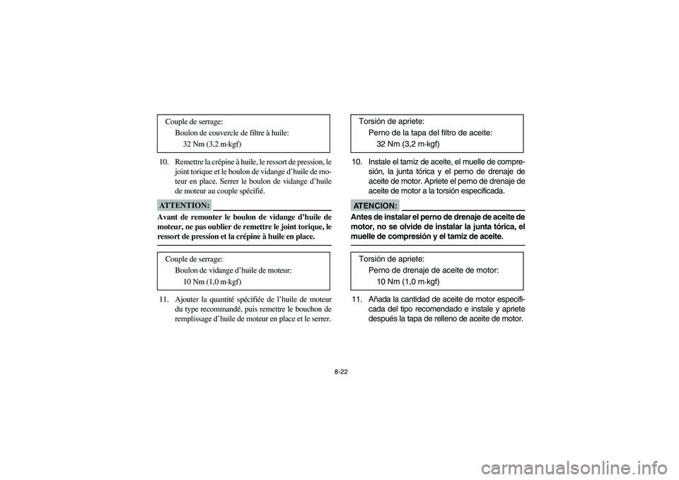 YAMAHA YFM350R 2004  Manuale de Empleo (in Spanish) 8-22
10. Remettre la crépine à huile, le ressort de pression, le
joint torique et le boulon de vidange d’huile de mo-
teur en place. Serrer le boulon de vidange d’huile
de moteur au couple spéc