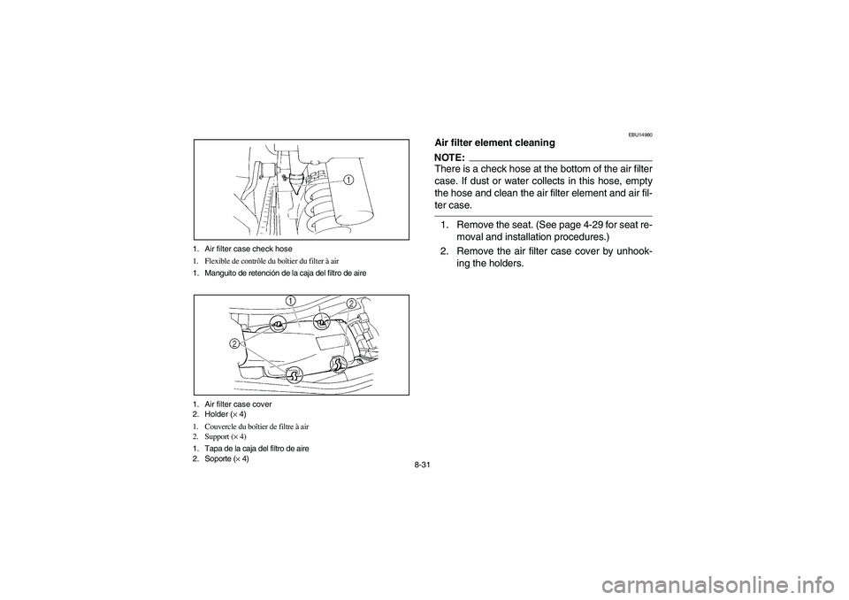 YAMAHA YFM350R 2004  Manuale de Empleo (in Spanish) 8-31 1. Air filter case check hose
1. Flexible de contrôle du boîtier du filter à air
1. Manguito de retención de la caja del filtro de aire
1. Air filter case cover
2. Holder (× 4)
1. Couvercle 