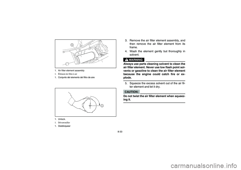 YAMAHA YFM350R 2004 Manuale de Empleo (in Spanish) 8-33 1. Air filter element assembly
1.Élément de filtre à air
1. Conjunto del elemento del filtro de aire
1. Unlock.
1. Déverrouiller
1. Desbloquear
3. Remove the air filter element assembly, and
YAMAHA YFM350R 2004 Manuale de Empleo (in Spanish) 8-33 1. Air filter element assembly
1.Élément de filtre à air
1. Conjunto del elemento del filtro de aire
1. Unlock.
1. Déverrouiller
1. Desbloquear
3. Remove the air filter element assembly, and