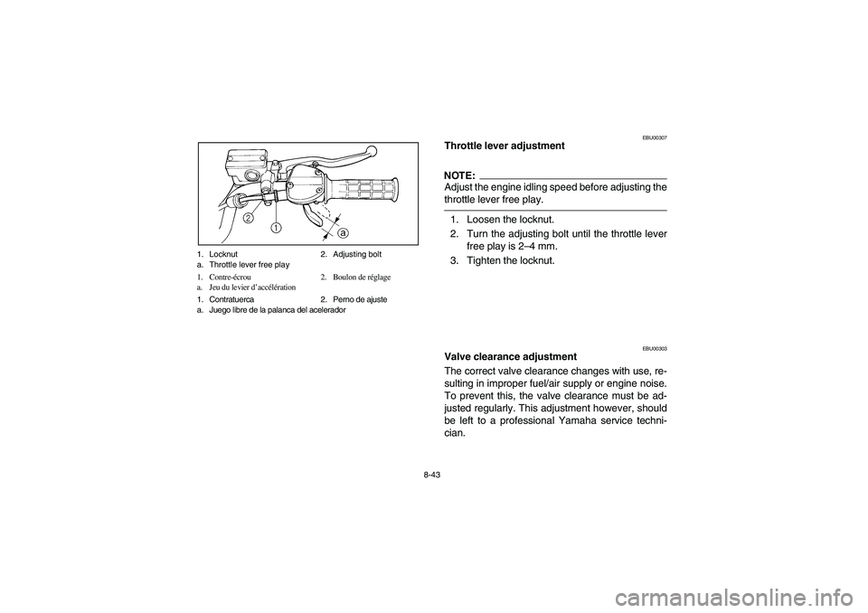 YAMAHA YFM350R 2004  Manuale de Empleo (in Spanish) 8-43 1. Locknut 2. Adjusting bolt
a. Throttle lever free play
1. Contre-écrou 2. Boulon de réglage
a. Jeu du levier d’accélération
1. Contratuerca 2. Perno de ajuste
a. Juego libre de la palanca