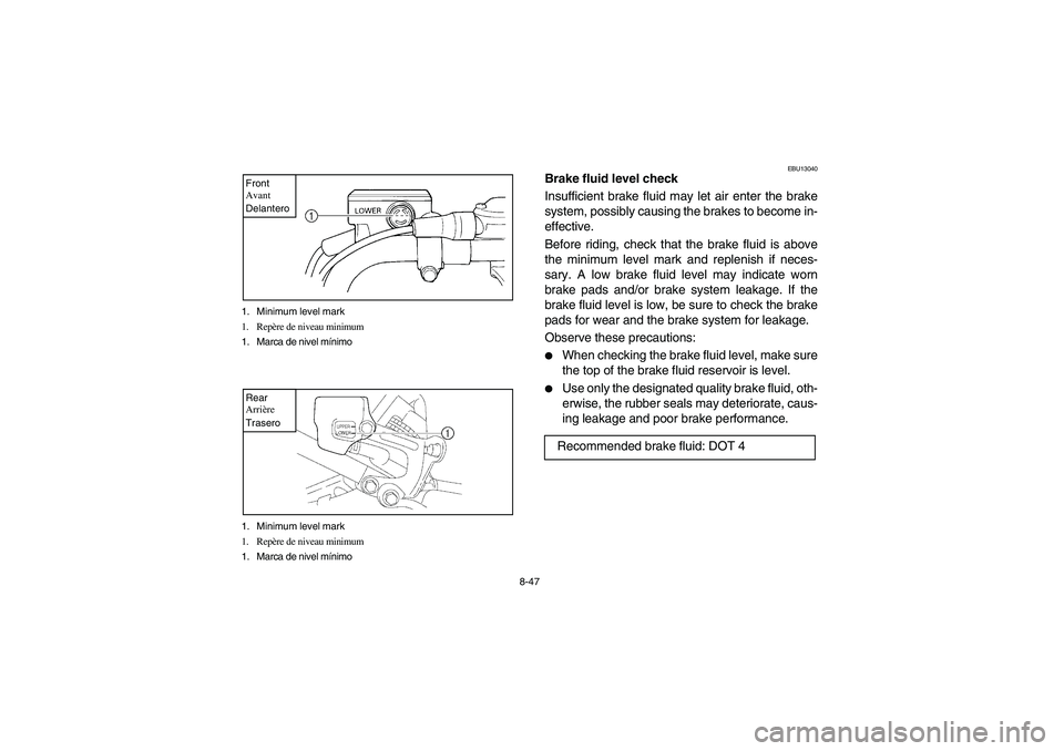 YAMAHA YFM350R 2004 Owners Manual 8-47 1. Minimum level mark
1. Repère de niveau minimum
1. Marca de nivel mínimo
Front
Avant
Delantero1. Minimum level mark
1. Repère de niveau minimum
1. Marca de nivel mínimoRear
Arrière
Traser YAMAHA YFM350R 2004 Owners Manual 8-47 1. Minimum level mark
1. Repère de niveau minimum
1. Marca de nivel mínimo
Front
Avant
Delantero1. Minimum level mark
1. Repère de niveau minimum
1. Marca de nivel mínimoRear
Arrière
Traser