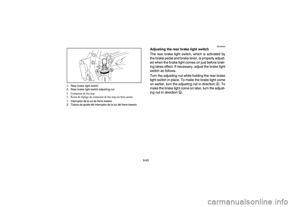 YAMAHA YFM350R 2004 Manuale de Empleo (in Spanish) 8-63 1. Rear brake light switch
2. Rear brake light switch adjusting nut
1. Contacteur de feu stop
2.Écrou de réglage du contacteur de feu stop sur frein arrière
1. Interruptor de la luz de freno t YAMAHA YFM350R 2004 Manuale de Empleo (in Spanish) 8-63 1. Rear brake light switch
2. Rear brake light switch adjusting nut
1. Contacteur de feu stop
2.Écrou de réglage du contacteur de feu stop sur frein arrière
1. Interruptor de la luz de freno t