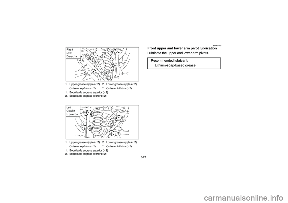 YAMAHA YFM350R 2004  Manuale de Empleo (in Spanish) 8-77 1. Upper grease nipple (× 2) 2. Lower grease nipple (× 2)
1. Graisseur supérieur (× 2) 2. Graisseur inférieur (× 2)
1. Boquilla de engrase superior (× 2)
2. Boquilla de engrase inferior (