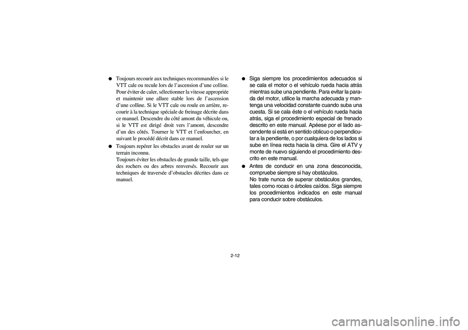 YAMAHA YFM350R 2004  Notices Demploi (in French) 2-12 
Toujours recourir aux techniques recommandées si le
VTT cale ou recule lors de l’ascension d’une colline.
Pour éviter de caler, sélectionner la vitesse appropriée
et maintenir une allur