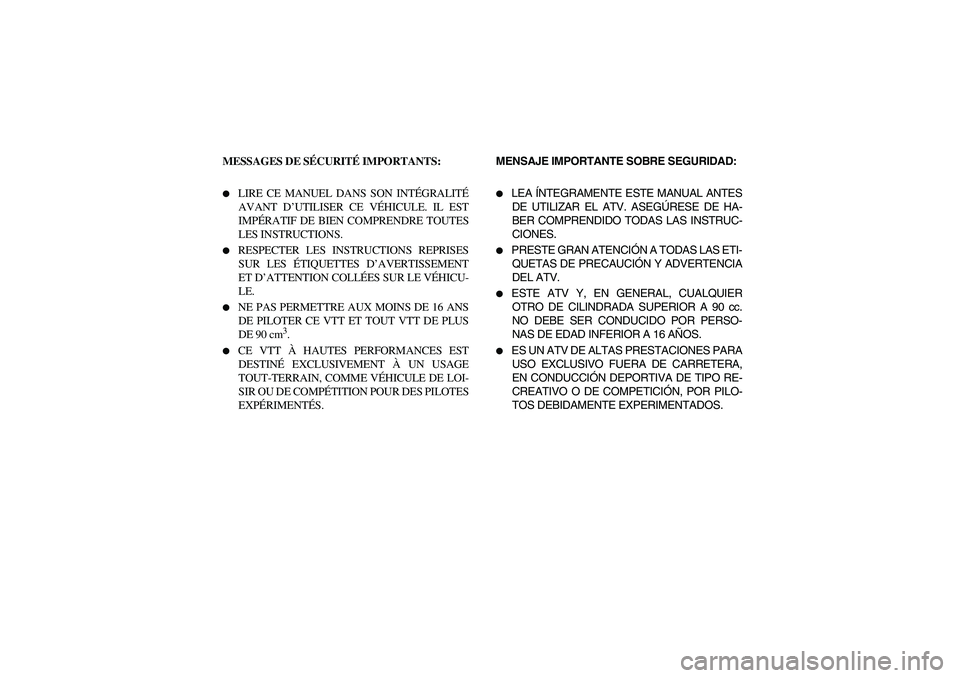YAMAHA YFM350R 2004  Manuale de Empleo (in Spanish) MESSAGES DE SÉCURITÉ IMPORTANTS: 
LIRE CE MANUEL DANS SON INTÉGRALITÉ
AVANT D’UTILISER CE VÉHICULE. IL EST
IMPÉRATIF DE BIEN COMPRENDRE TOUTES
LES INSTRUCTIONS. 

RESPECTER LES INSTRUCTIONS 