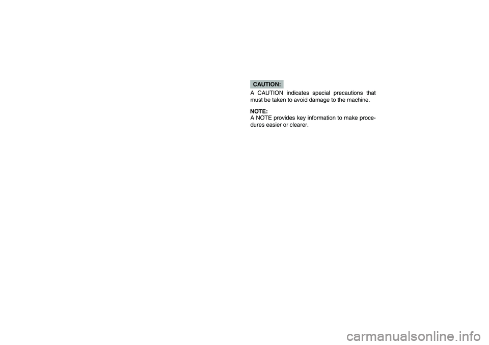 YAMAHA YFM350R 2004  Manuale de Empleo (in Spanish) CAUTION:
A CAUTION indicates special precautions that
must be taken to avoid damage to the machine.NOTE:
A NOTE provides key information to make proce-
dures easier or clearer.
U5YT60.book  Page 3  Fr