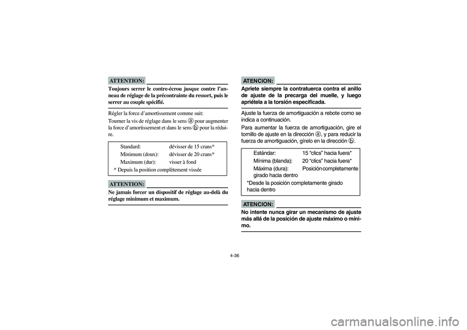 YAMAHA YFM350R 2003  Owners Manual 4-36
ATTENTION:_ Toujours serrer le contre-écrou jusque contre l’an-
neau de réglage de la précontrainte du ressort, puis le
serrer au couple spécifié. _Régler la force d’amortissement comme