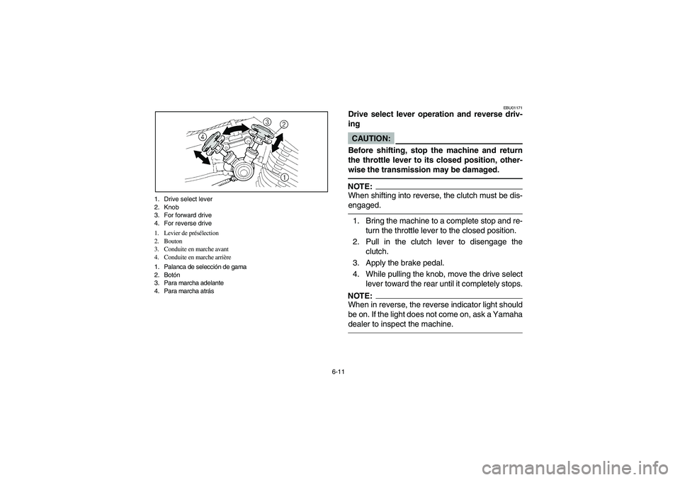 YAMAHA YFM350R 2003  Owners Manual 6-11 1. Drive select lever
2. Knob
3. For forward drive
4. For reverse drive
1. Levier de présélection
2. Bouton
3. Conduite en marche avant
4. Conduite en marche arrière
1. Palanca de selección d