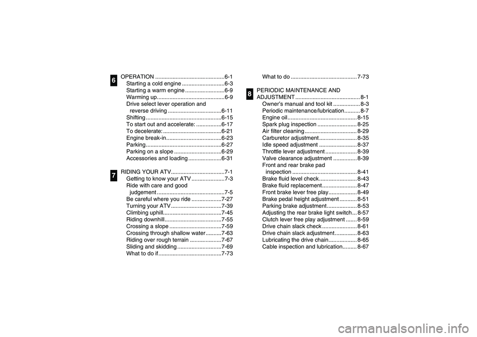 YAMAHA YFM350R 2003  Owners Manual OPERATION ............................................6-1
Starting a cold engine ...........................6-3
Starting a warm engine .........................6-9
Warming up..........................