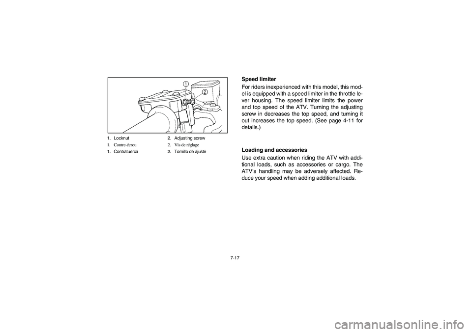 YAMAHA YFM350R 2003  Owners Manual 7-17 1. Locknut 2. Adjusting screw
1. Contre-écrou 2. Vis de réglage
1. Contratuerca 2. Tornillo de ajuste
Speed limiter
For riders inexperienced with this model, this mod-
el is equipped with a spe