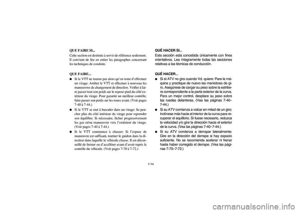 YAMAHA YFM350R 2003  Notices Demploi (in French) 7-74
QUE FAIRE SI...
Cette section est destinée à servir de référence seulement.
Il convient de lire en entier les paragraphes concernant
les techniques de conduite.
QUE FAIRE...
Si le VTT ne tou