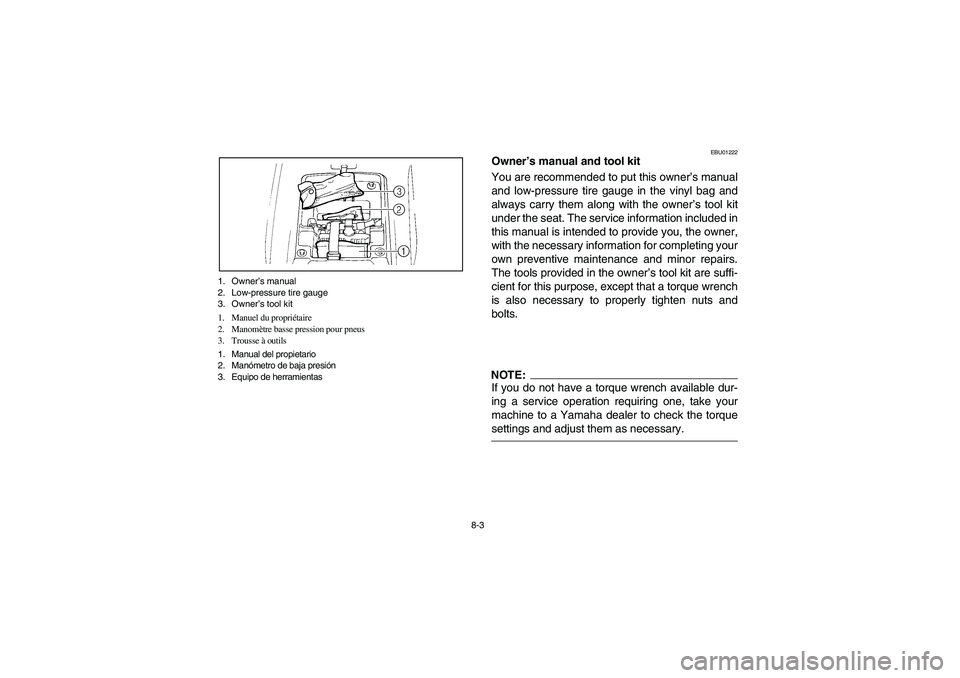 YAMAHA YFM350R 2003  Owners Manual 8-3 1. Owner’s manual
2. Low-pressure tire gauge
3. Owner’s tool kit
1. Manuel du propriétaire
2. Manomètre basse pression pour pneus
3. Trousse à outils
1. Manual del propietario
2. Manómetro