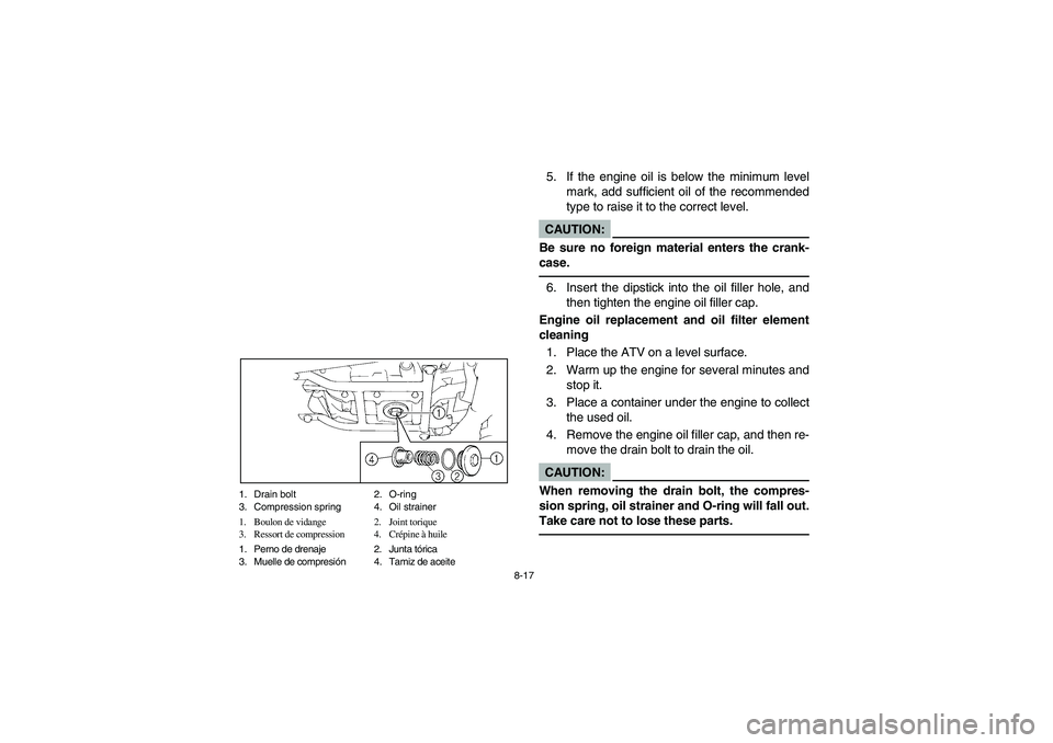 YAMAHA YFM350R 2003 Notices Demploi (in French) 8-17 1. Drain bolt 2. O-ring
3. Compression spring 4. Oil strainer
1. Boulon de vidange 2. Joint torique
3. Ressort de compression 4. Crépine à huile
1. Perno de drenaje 2. Junta tórica
3. Muelle YAMAHA YFM350R 2003 Notices Demploi (in French) 8-17 1. Drain bolt 2. O-ring
3. Compression spring 4. Oil strainer
1. Boulon de vidange 2. Joint torique
3. Ressort de compression 4. Crépine à huile
1. Perno de drenaje 2. Junta tórica
3. Muelle