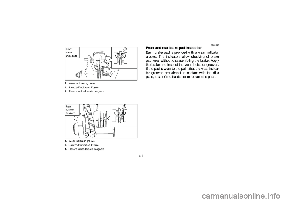 YAMAHA YFM350R 2003  Notices Demploi (in French) 8-41 1. Wear indicator groove
1. Rainure d’indication d’usure
1. Ranura indicadora de desgaste
Front
Avant
Delantero1. Wear indicator groove
1. Rainure d’indication d’usure
1. Ranura indicador
