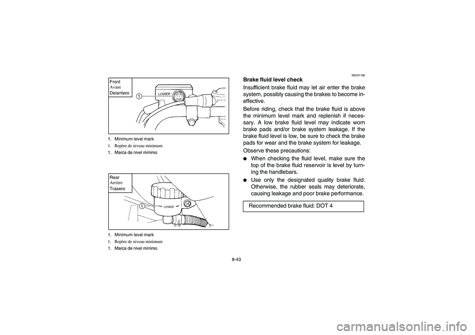YAMAHA YFM350R 2003  Notices Demploi (in French) 8-43 1. Minimum level mark
1. Repère de niveau minimum 
1. Marca de nivel mínimo
Front
Avant
Delantero1. Minimum level mark
1. Repère de niveau minimum
1. Marca de nivel mínimoRear
Arrière
Traser
