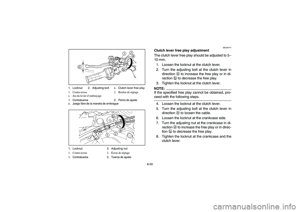 YAMAHA YFM350R 2003  Notices Demploi (in French) 8-59 1. Locknut 2. Adjusting bolt c. Clutch lever free play
1. Contre-écrou 2. Boulon de réglage
c. Jeu du levier d’embrayage
1. Contratuerca 2. Perno de ajuste
c. Juego libre de la maneta de embr
