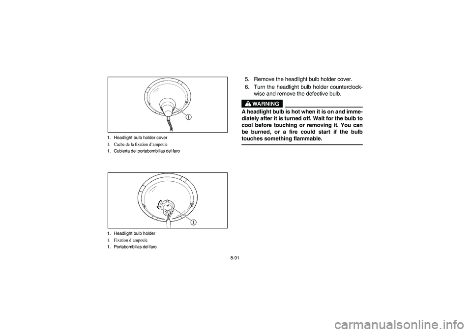 YAMAHA YFM350R 2003  Manuale de Empleo (in Spanish) 8-91 1. Headlight bulb holder cover
1. Cache de la fixation d’ampoule
1. Cubierta del portabombillas del faro
1. Headlight bulb holder
1. Fixation d’ampoule
1. Portabombillas del faro
5. Remove th