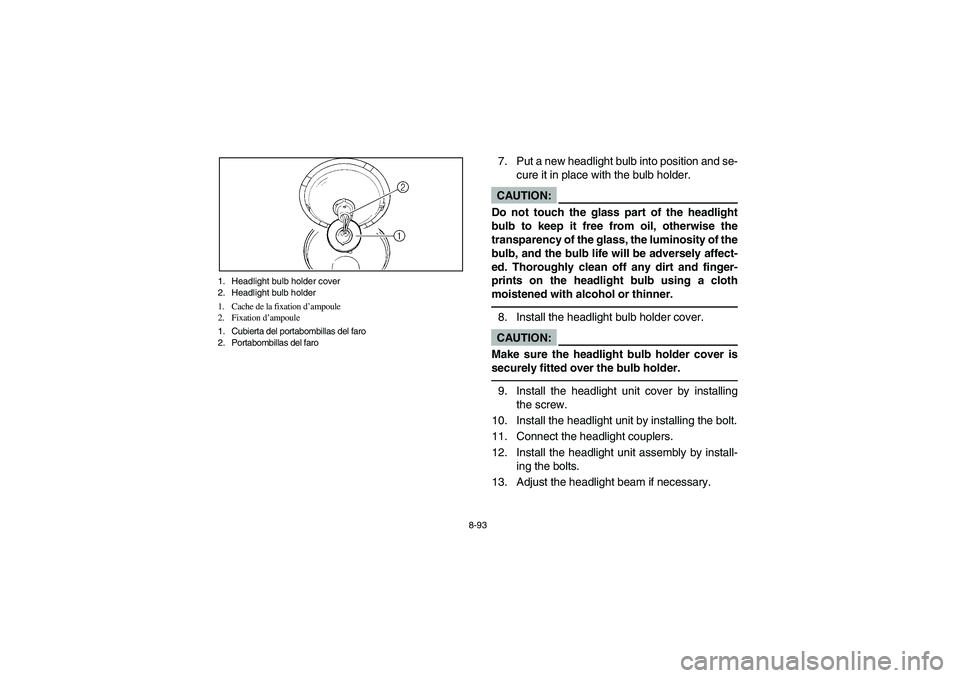 YAMAHA YFM350R 2003 Notices Demploi (in French) 8-93 1. Headlight bulb holder cover
2. Headlight bulb holder
1. Cache de la fixation d’ampoule
2. Fixation d’ampoule
1. Cubierta del portabombillas del faro
2. Portabombillas del faro
7. Put a new YAMAHA YFM350R 2003 Notices Demploi (in French) 8-93 1. Headlight bulb holder cover
2. Headlight bulb holder
1. Cache de la fixation d’ampoule
2. Fixation d’ampoule
1. Cubierta del portabombillas del faro
2. Portabombillas del faro
7. Put a new