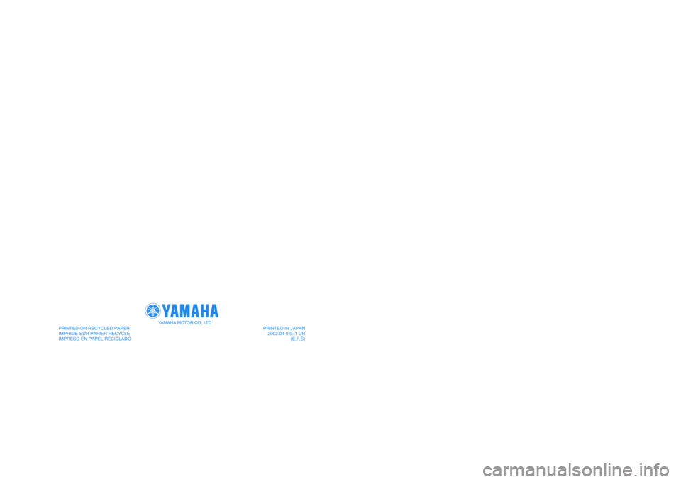 YAMAHA YFM350R 2003  Owners Manual PRINTED IN JAPAN
2002.04-0.9×1 CR
(E,F,S) PRINTED ON RECYCLED PAPER
IMPRIMÉ SUR PAPIER RECYCLÉ
IMPRESO EN PAPEL RECICLADO
YAMAHA MOTOR CO., LTD.
5NF-28199-62
YFM350XR
OWNER’S MANUAL
MANUEL DU PRO