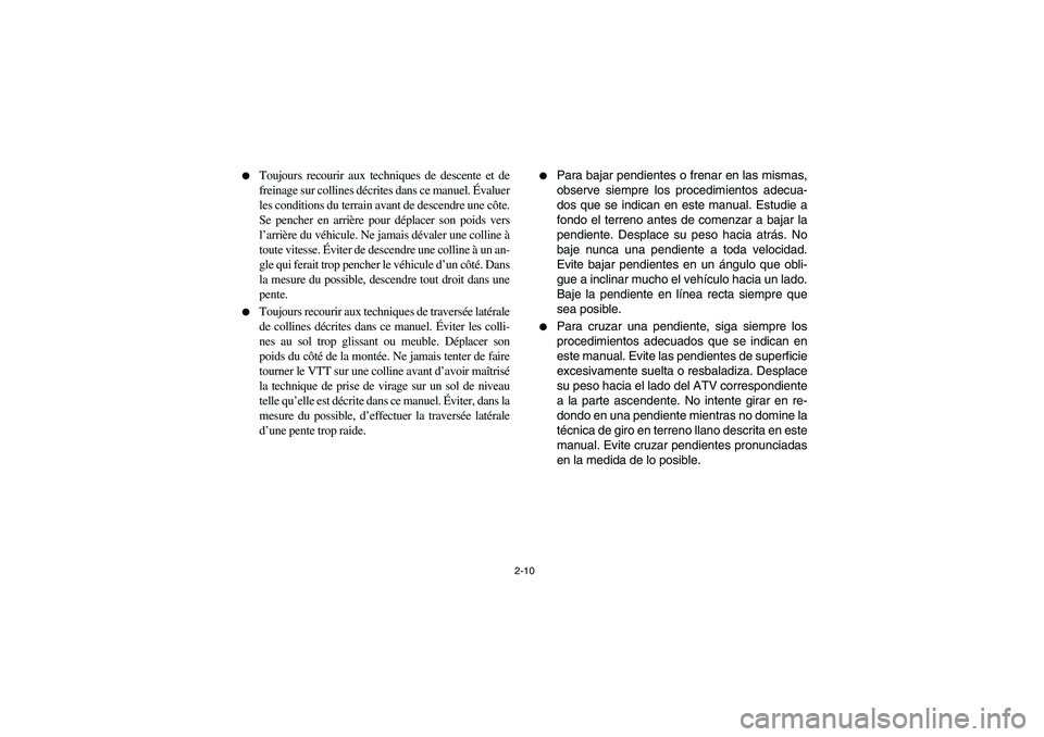 YAMAHA YFM350R 2003  Manuale de Empleo (in Spanish) 2-10 
Toujours recourir aux techniques de descente et de
freinage sur collines décrites dans ce manuel. Évaluer
les conditions du terrain avant de descendre une côte.
Se pencher en arrière pour d