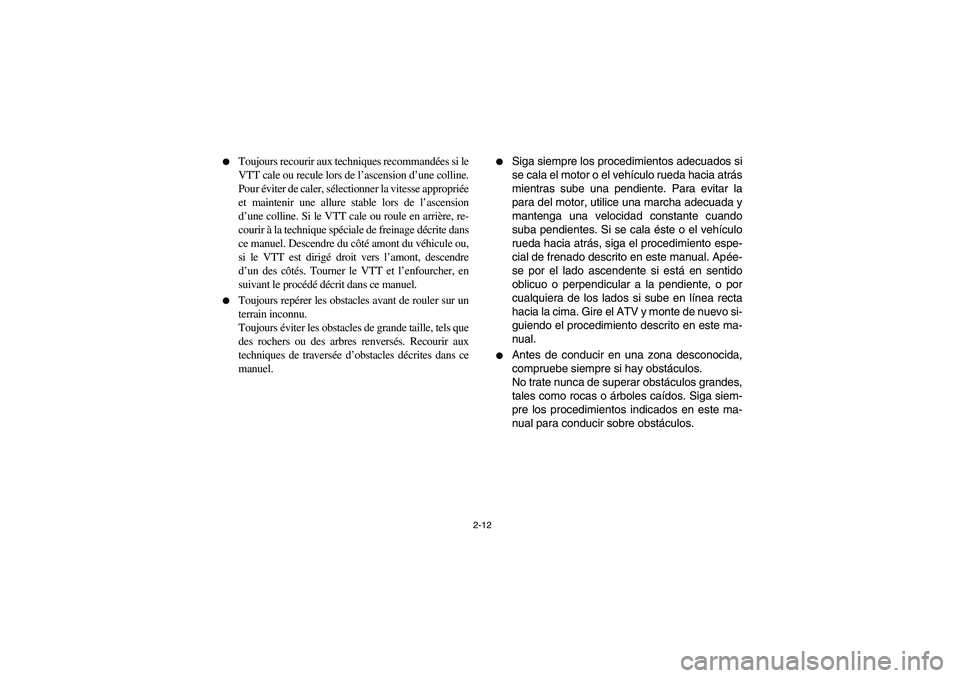 YAMAHA YFM350R 2003  Manuale de Empleo (in Spanish) 2-12 
Toujours recourir aux techniques recommandées si le
VTT cale ou recule lors de l’ascension d’une colline.
Pour éviter de caler, sélectionner la vitesse appropriée
et maintenir une allur