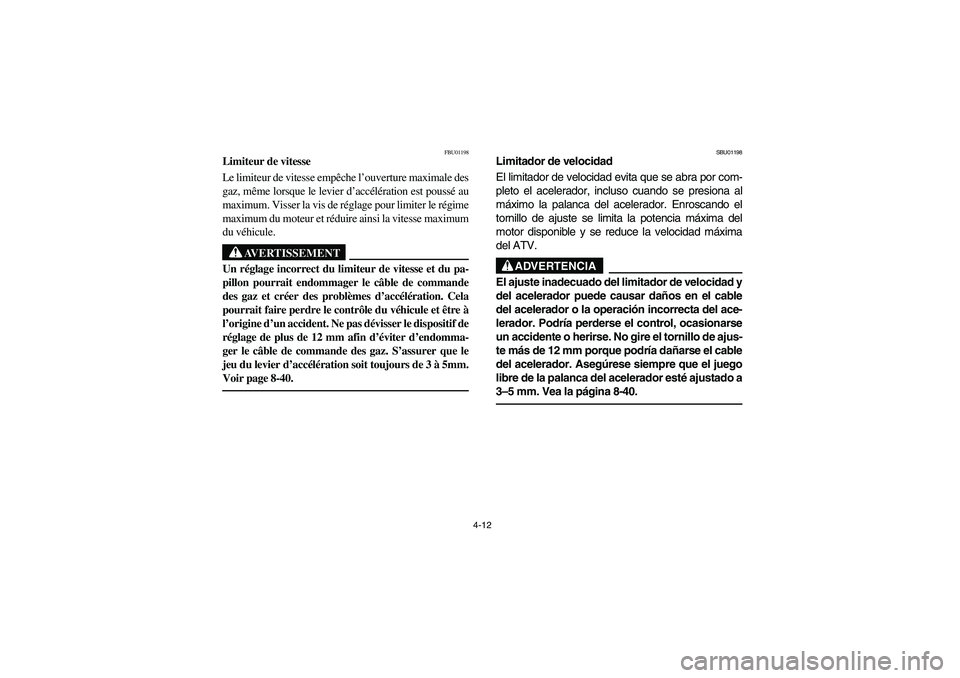YAMAHA YFM350R 2003 Manual PDF 4-12
FBU01198
Limiteur de vitesse 
Le limiteur de vitesse empêche l’ouverture maximale des
gaz, même lorsque le levier d’accélération est poussé au
maximum. Visser la vis de réglage pour lim