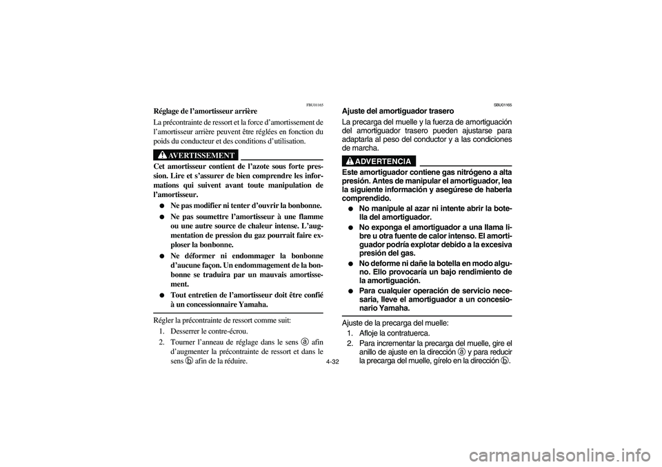YAMAHA YFM350R 2003  Owners Manual 4-32
FBU01165
Réglage de l’amortisseur arrière
La précontrainte de ressort et la force d’amortissement de
l’amortisseur arrière peuvent être réglées en fonction du
poids du conducteur et 