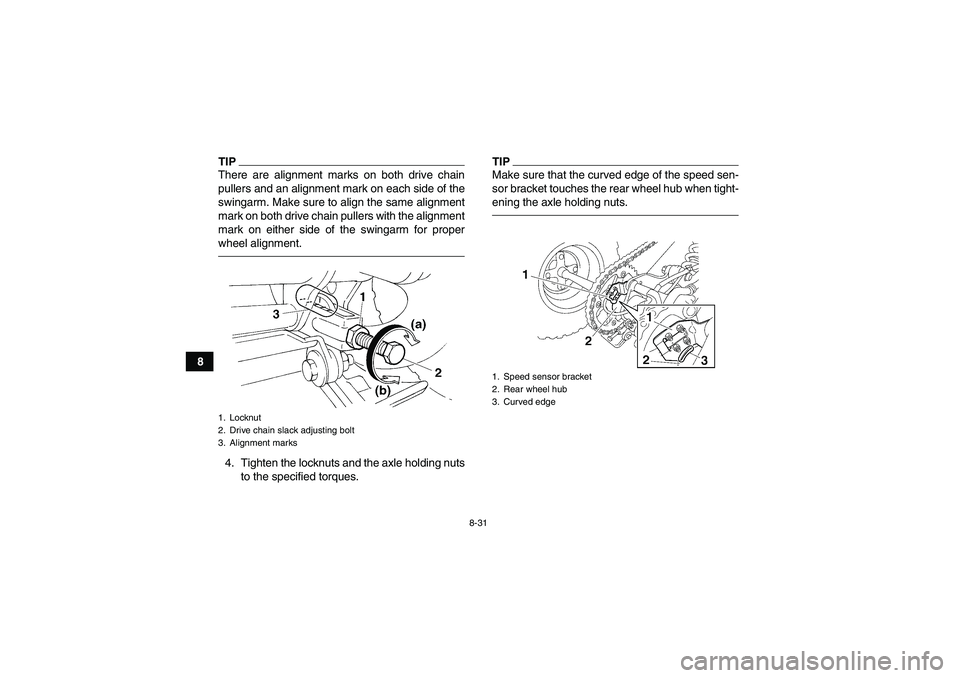 YAMAHA YFM350R-W 2012 Owners Manual 8-31
8
TIPThere are alignment marks on both drive chain
pullers and an alignment mark on each side of the
swingarm. Make sure to align the same alignment
mark on both drive chain pullers with the alig YAMAHA YFM350R-W 2012 Owners Manual 8-31
8
TIPThere are alignment marks on both drive chain
pullers and an alignment mark on each side of the
swingarm. Make sure to align the same alignment
mark on both drive chain pullers with the alig