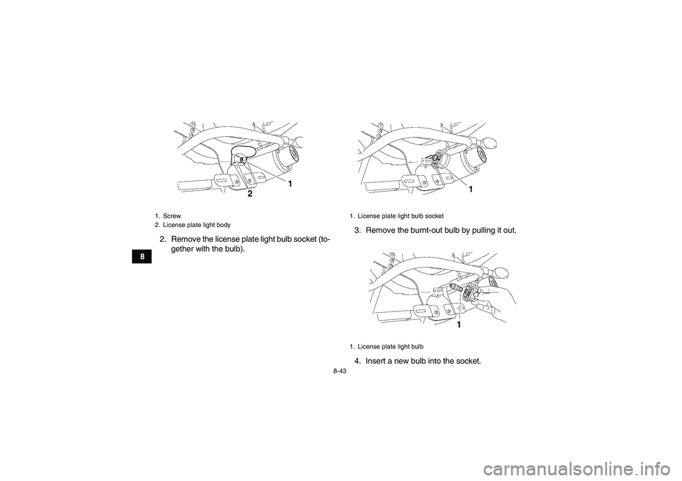 YAMAHA YFM350R-W 2012  Owners Manual 8-43
82. Remove the license plate light bulb socket (to-
gether with the bulb).3. Remove the burnt-out bulb by pulling it out.
4. Insert a new bulb into the socket.
1. Screw
2. License plate light bod