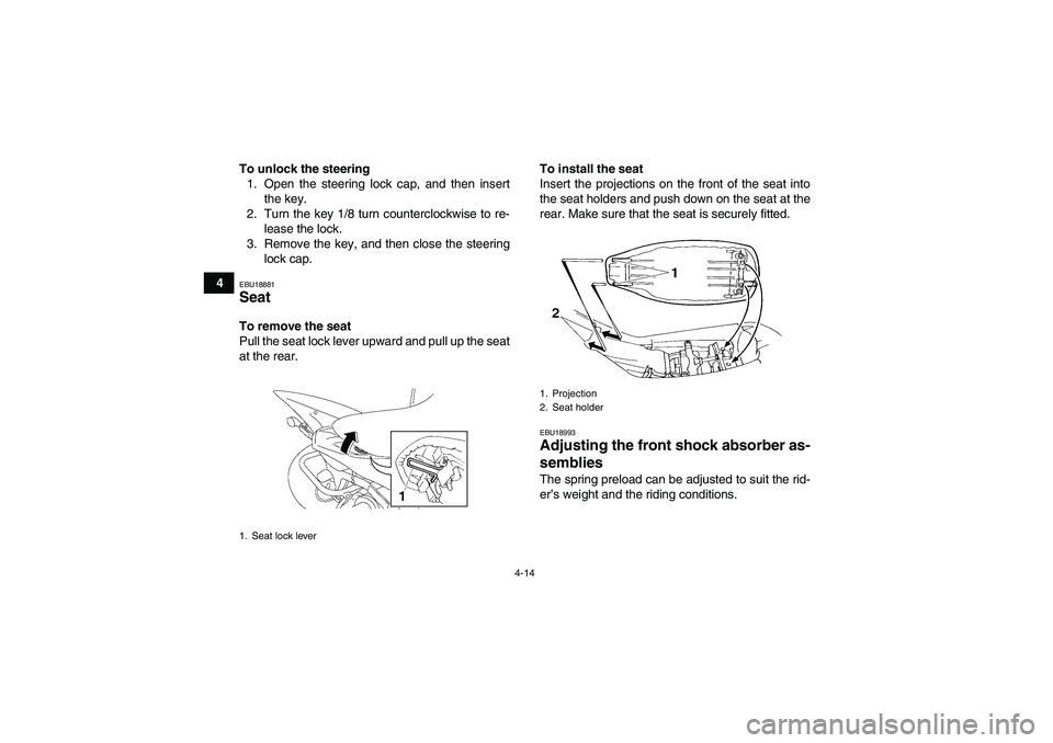 YAMAHA YFM350R-W 2012 Owners Manual 4-14
4To unlock the steering
1. Open the steering lock cap, and then insert
the key.
2. Turn the key 1/8 turn counterclockwise to re-
lease the lock.
3. Remove the key, and then close the steering
loc YAMAHA YFM350R-W 2012 Owners Manual 4-14
4To unlock the steering
1. Open the steering lock cap, and then insert
the key.
2. Turn the key 1/8 turn counterclockwise to re-
lease the lock.
3. Remove the key, and then close the steering
loc