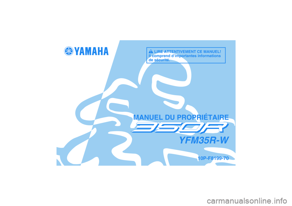 YAMAHA YFM350R-W 2012 Notices Demploi (in French) 10P-F8199-70
MANUEL DU PROPRIÉTAIRE
YFM35R-W
LIRE ATTENTIVEMENT CE MANUEL!
Il comprend d’importantes informations
de sécurité.
DIC183 YAMAHA YFM350R-W 2012 Notices Demploi (in French) 10P-F8199-70
MANUEL DU PROPRIÉTAIRE
YFM35R-W
LIRE ATTENTIVEMENT CE MANUEL!
Il comprend d’importantes informations
de sécurité.
DIC183