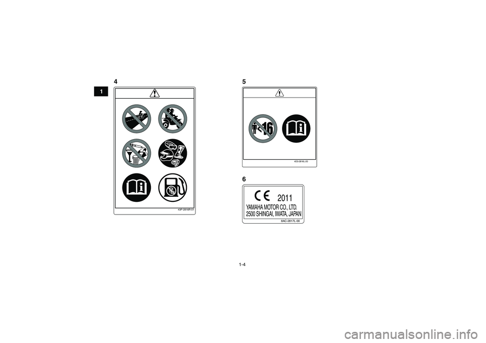 YAMAHA YFM350R-W 2012  Notices Demploi (in French) 1-4
1
8AC-2817L-00
YAMAHA MOTOR CO., LTD.
2500 SHINGAI, IWATA, JAPAN
2011
4D3-2816L-20
43P-2816R-01
45
6
U10P70F0.book  Page 4  Thursday, July 21, 2011  9:04 AM 