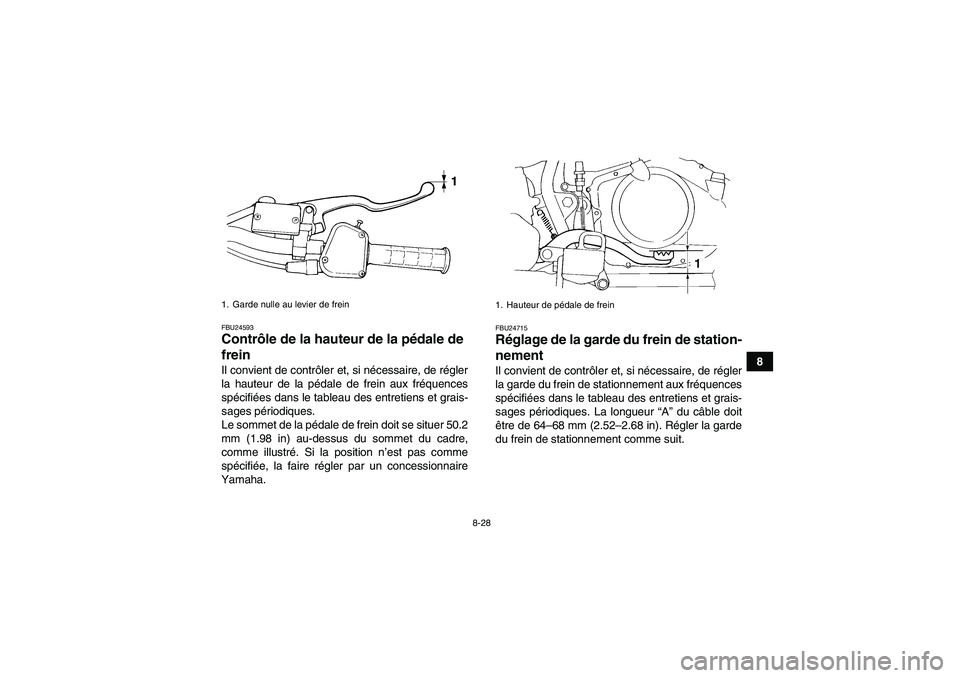 YAMAHA YFM350R-W 2012 Notices Demploi (in French) 8-28
8
FBU24593Contrôle de la hauteur de la pédale de
frein Il convient de contrôler et, si nécessaire, de régler
la hauteur de la pédale de frein aux fréquences
spécifiées dans le tableau d YAMAHA YFM350R-W 2012 Notices Demploi (in French) 8-28
8
FBU24593Contrôle de la hauteur de la pédale de
frein Il convient de contrôler et, si nécessaire, de régler
la hauteur de la pédale de frein aux fréquences
spécifiées dans le tableau d