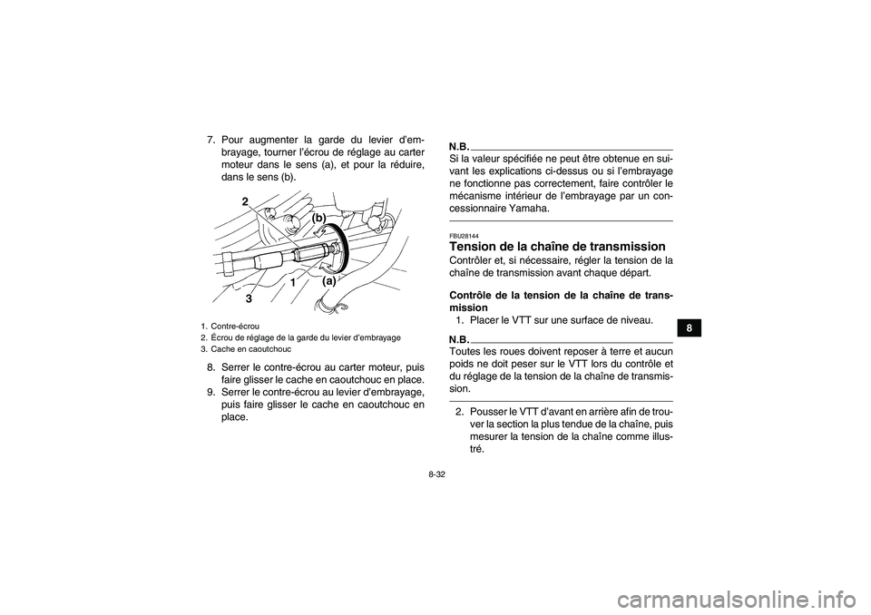 YAMAHA YFM350R-W 2012 Notices Demploi (in French) 8-32
8 7. Pour augmenter la garde du levier d’em-
brayage, tourner l’écrou de réglage au carter
moteur dans le sens (a), et pour la réduire,
dans le sens (b).
8. Serrer le contre-écrou au cart YAMAHA YFM350R-W 2012 Notices Demploi (in French) 8-32
8 7. Pour augmenter la garde du levier d’em-
brayage, tourner l’écrou de réglage au carter
moteur dans le sens (a), et pour la réduire,
dans le sens (b).
8. Serrer le contre-écrou au cart
