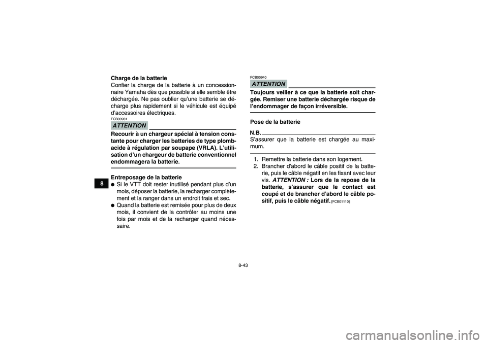 YAMAHA YFM350R-W 2012 Notices Demploi (in French) 8-43
8Charge de la batterie
Confier la charge de la batterie à un concession-
naire Yamaha dès que possible si elle semble être
déchargée. Ne pas oublier qu’une batterie se dé-
charge plus rap YAMAHA YFM350R-W 2012 Notices Demploi (in French) 8-43
8Charge de la batterie
Confier la charge de la batterie à un concession-
naire Yamaha dès que possible si elle semble être
déchargée. Ne pas oublier qu’une batterie se dé-
charge plus rap