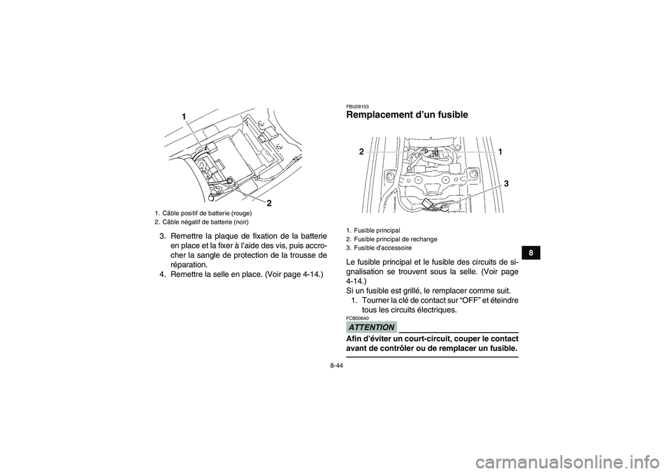 YAMAHA YFM350R-W 2012 Notices Demploi (in French) 8-44
8 3. Remettre la plaque de fixation de la batterie
en place et la fixer à l’aide des vis, puis accro-
cher la sangle de protection de la trousse de
réparation.
4. Remettre la selle en place. YAMAHA YFM350R-W 2012 Notices Demploi (in French) 8-44
8 3. Remettre la plaque de fixation de la batterie
en place et la fixer à l’aide des vis, puis accro-
cher la sangle de protection de la trousse de
réparation.
4. Remettre la selle en place.