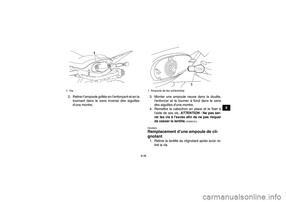 YAMAHA YFM350R-W 2012 Notices Demploi (in French) 8-46
8 2. Retirer l’ampoule grillée en l’enfonçant et en la
tournant dans le sens inverse des aiguilles
d’une montre.3. Monter une ampoule neuve dans la douille,
l’enfoncer et la tourner à YAMAHA YFM350R-W 2012 Notices Demploi (in French) 8-46
8 2. Retirer l’ampoule grillée en l’enfonçant et en la
tournant dans le sens inverse des aiguilles
d’une montre.3. Monter une ampoule neuve dans la douille,
l’enfoncer et la tourner à