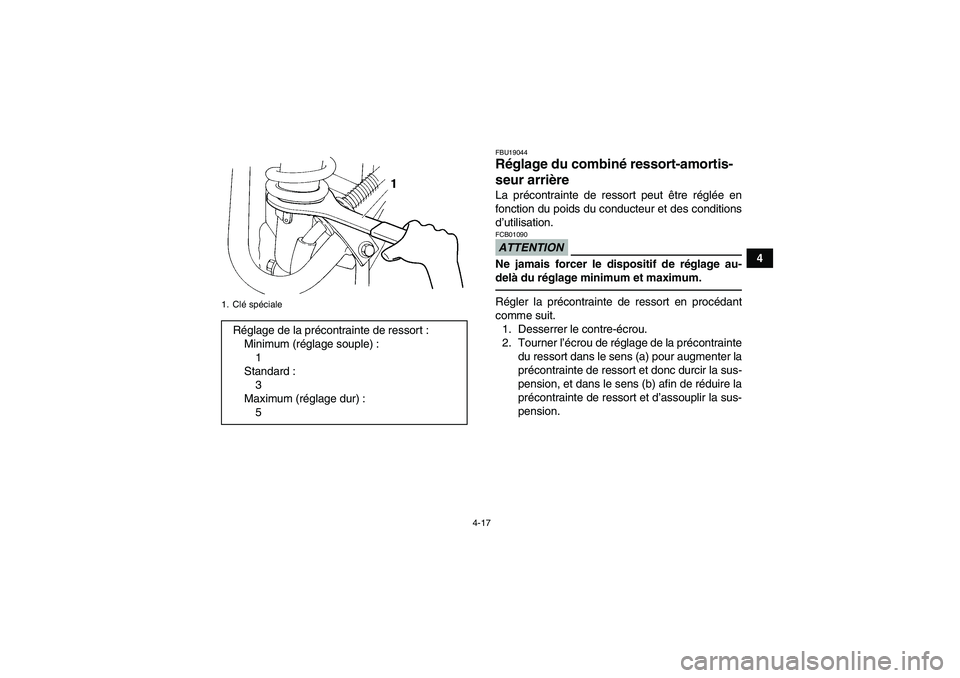 YAMAHA YFM350R-W 2012  Notices Demploi (in French) 4-17
4
FBU19044Réglage du combiné ressort-amortis-
seur arrière La précontrainte de ressort peut être réglée en
fonction du poids du conducteur et des conditions
d’utilisation.ATTENTIONFCB010