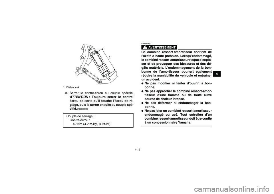 YAMAHA YFM350R-W 2012  Notices Demploi (in French) 4-19
4
3. Serrer le contre-écrou au couple spécifié.
ATTENTION : Toujours serrer le contre-
écrou de sorte qu’il touche l’écrou de ré-
glage, puis le serrer ensuite au couple spé-
cifié.
 