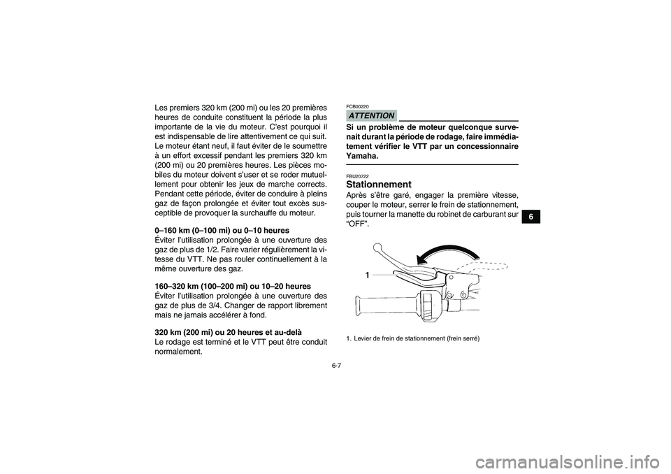 YAMAHA YFM350R-W 2012 Notices Demploi (in French) 6-7
6 Les premiers 320 km (200 mi) ou les 20 premières
heures de conduite constituent la période la plus
importante de la vie du moteur. C’est pourquoi il
est indispensable de lire attentivement c YAMAHA YFM350R-W 2012 Notices Demploi (in French) 6-7
6 Les premiers 320 km (200 mi) ou les 20 premières
heures de conduite constituent la période la plus
importante de la vie du moteur. C’est pourquoi il
est indispensable de lire attentivement c