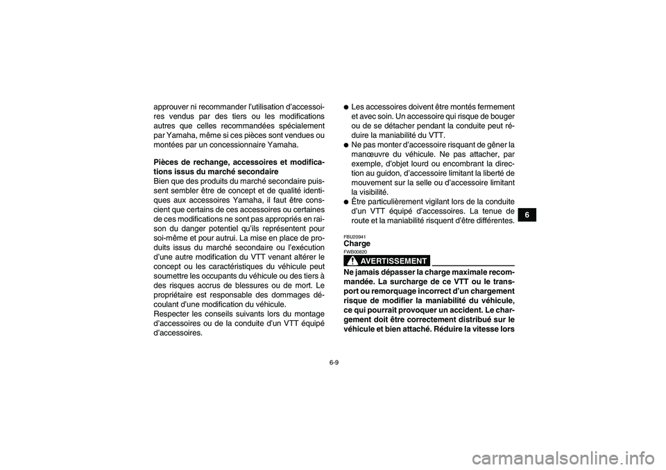 YAMAHA YFM350R-W 2012 Notices Demploi (in French) 6-9
6 approuver ni recommander l’utilisation d’accessoi-
res vendus par des tiers ou les modifications
autres que celles recommandées spécialement
par Yamaha, même si ces pièces sont vendues o YAMAHA YFM350R-W 2012 Notices Demploi (in French) 6-9
6 approuver ni recommander l’utilisation d’accessoi-
res vendus par des tiers ou les modifications
autres que celles recommandées spécialement
par Yamaha, même si ces pièces sont vendues o