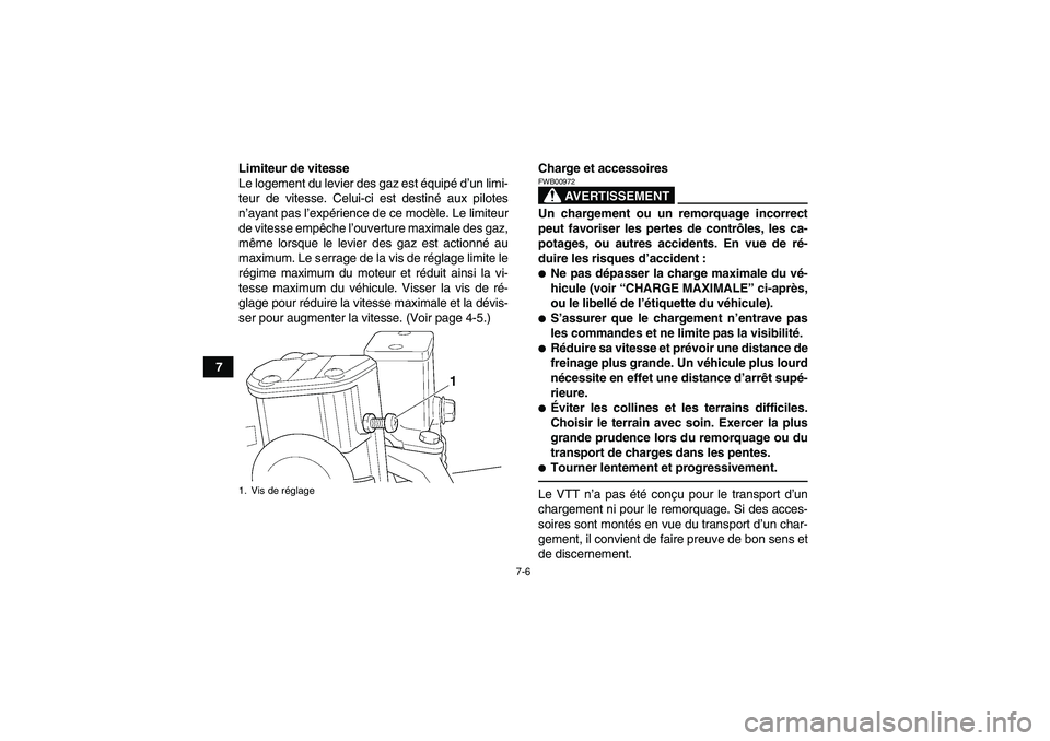 YAMAHA YFM350R-W 2012  Notices Demploi (in French) 7-6
7Limiteur de vitesse
Le logement du levier des gaz est équipé d’un limi-
teur de vitesse. Celui-ci est destiné aux pilotes
n’ayant pas l’expérience de ce modèle. Le limiteur
de vitesse 