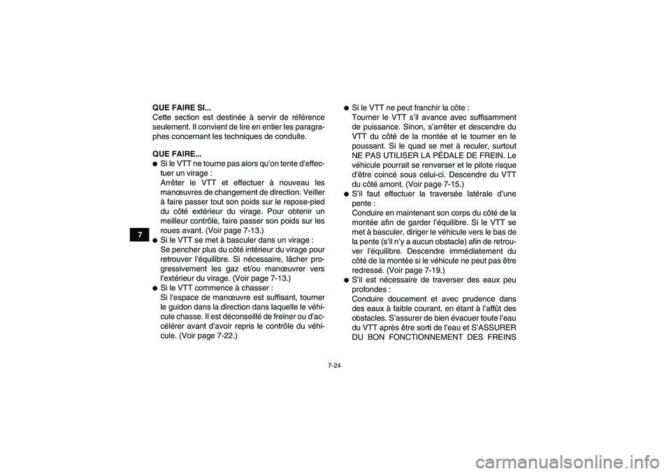 YAMAHA YFM350R-W 2012  Notices Demploi (in French) 7-24
7QUE FAIRE SI...
Cette section est destinée à servir de référence
seulement. Il convient de lire en entier les paragra-
phes concernant les techniques de conduite.
QUE FAIRE...
Si le VTT ne 