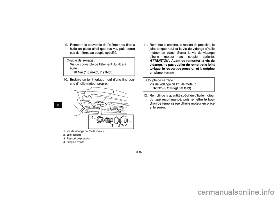 YAMAHA YFM350R-W 2012  Notices Demploi (in French) 8-15
89. Remettre le couvercle de l’élément du filtre à
huile en place ainsi que ses vis, puis serrer
ces dernières au couple spécifié.
10. Enduire un joint torique neuf d’une fine cou-
che 