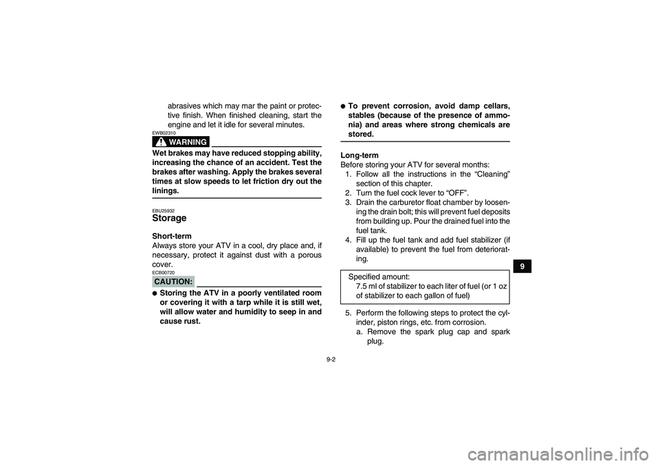 YAMAHA YFM350R-W 2010 User Guide 9-2
9 abrasives which may mar the paint or protec-
tive finish. When finished cleaning, start the
engine and let it idle for several minutes.
WARNING
EWB02310Wet brakes may have reduced stopping abili YAMAHA YFM350R-W 2010 User Guide 9-2
9 abrasives which may mar the paint or protec-
tive finish. When finished cleaning, start the
engine and let it idle for several minutes.
WARNING
EWB02310Wet brakes may have reduced stopping abili